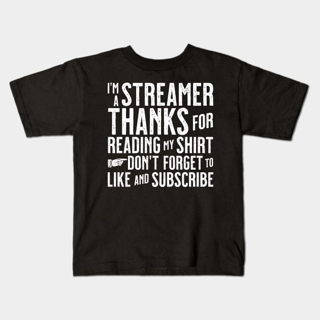 I'm A Streamer Thanks For Reading My Shirt Don't Forget To Like & Subscribe Kids T-Shirt by tommartinart